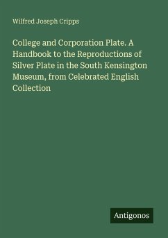 Cover College and Corporation Plate. A Handbook to the Reproductions of Silver Plate in the South Kensington Museum, from Celebrated English Collection