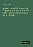 Songs for Little Folks. A Collection Adapted for the Home Circle and for Primary Classes in Sunday Schools and Day Schools