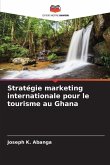 Stratégie marketing internationale pour le tourisme au Ghana Stratégie marketing internationale pour le tourisme au Ghana