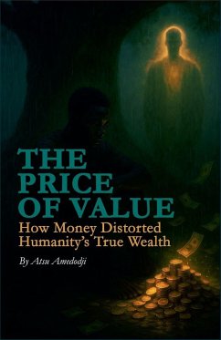 The Price Of Value-How Money Distorted Humanity's True Wealth - Amedodji, Atsu