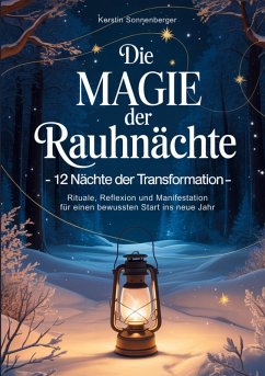 Cover Die Magie der Rauhnächte: 12 Nächte der Transformation - Rituale, Reflexion und Manifestation für einen bewussten Start ins neue Jahr