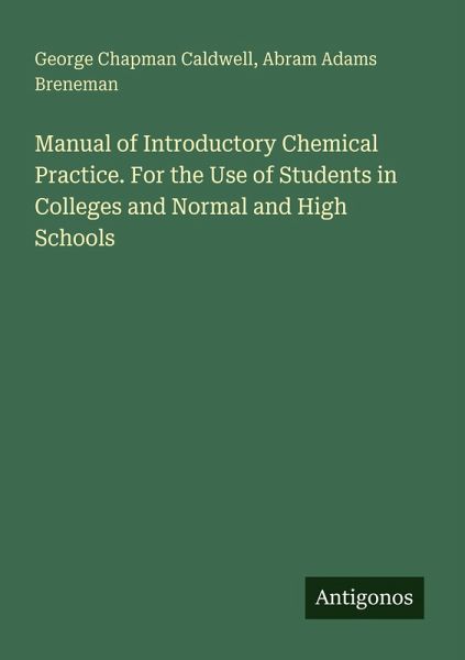 Manual of Introductory Chemical Practice. For the Use of Students in Colleges and Normal and High Schools Manual of Introductory Chemical Practice. For the Use of Students in Colleges and Normal and High Schools