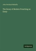 The Decay of Modern Preaching an Essay