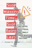 Stop Wasting Time, Stop Being Lazy