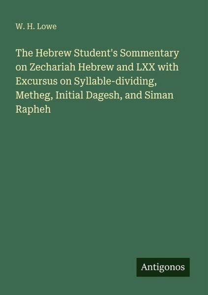 The Hebrew Student's Sommentary on Zechariah Hebrew and LXX with Excursus on Syllable-dividing, Metheg, Initial Dagesh, and Siman Rapheh