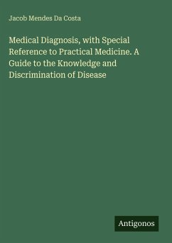 Medical Diagnosis, with Special Reference to Practical Medicine. A Guide to the Knowledge and Discrimination of Disease - Da Costa, Jacob Mendes