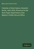 Calendar of State Papers, Domestic Series, 1649-1650, Preserved in the State Paper Department of her Majesty's Public Record Office