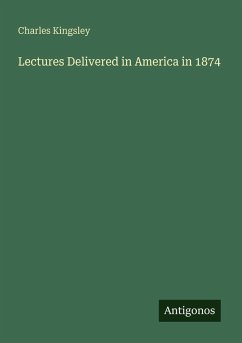 Lectures Delivered in America in 1874 - Kingsley, Charles