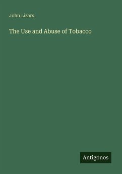 The Use and Abuse of Tobacco - Lizars, John