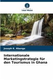 Internationale Marketingstrategie für den Tourismus in Ghana Internationale Marketingstrategie für den Tourismus in Ghana