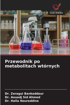 Przewodnik po metabolitach wtórnych - Bankaddour, Dr. Zeragui;Sid Ahmed, Dr. Aouadj;Noureddine, Dr. Halla