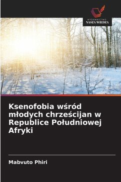 Ksenofobia w¿ród m¿odych chrze¿cijan w Republice Po¿udniowej Afryki - Phiri, Mabvuto Ksenofobia w¿ród m¿odych chrze¿cijan w Republice Po¿udniowej Afryki - Phiri, Mabvuto
