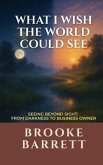 What I Wish the World Could See: Seeing Beyond Sight (eBook, ePUB)