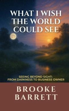 What I Wish the World Could See: Seeing Beyond Sight (eBook, ePUB) - Barrett, Brooke