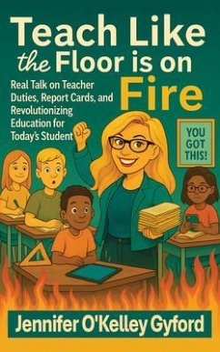 Cover Teach Like the Floor Is on Fire (eBook, ePUB)