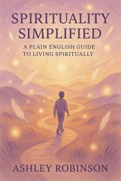 Spirituality, Simplified: (eBook, ePUB) - Robinson, Reverend Ashley