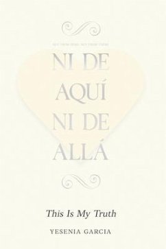 Ni De Aquí, Ni De Allá (eBook, ePUB) - Garcia, Yesenia
