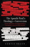 The Apostle Paul's Theology on Conversion - and His Refutation and Condemnation of Sacramental Conversion and Salvation (eBook, ePUB)