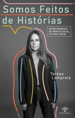 Somos feitos de histórias. Entretenimento de impacto social. E a vida, enfim (eBook, ePUB) - Lampreia, Teresa