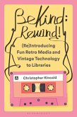 Be Kind; Rewind! (Re)Introducing Fun Retro Media and Vintage Technology to Libraries (eBook, ePUB)