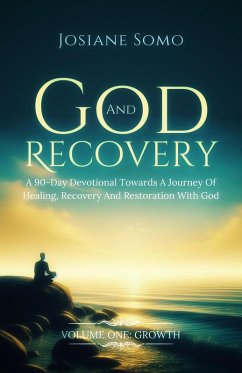 Cover God And Recovery: A 90-Day Devotional Towards A Journey Of Healing, Recovery, And Restoration With God (eBook, ePUB)