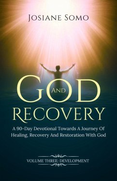Cover God And Recovery: A 90-Day Devotional Towards A Journey Of Healing, Recovery, And Restoration With God (eBook, ePUB)