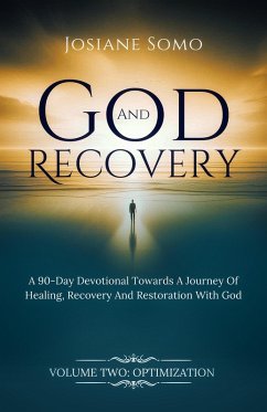 Cover God And Recovery: A 90-Day Devotional Towards A Journey of Healing, Recovery, And Restoration With God (eBook, ePUB)