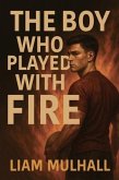 The Boy Who Played With Fire (eBook, ePUB) The Boy Who Played With Fire (eBook, ePUB)