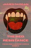 The Red Resistance (The Blood Machine World, #6) (eBook, ePUB) The Red Resistance (The Blood Machine World, #6) (eBook, ePUB)