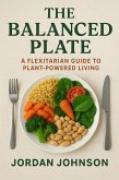 The Balanced Plate: A Flexitarian Guide to Plant-Powered Living (eBook, ePUB)