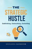 The Strategic Hustle: Outhinking, Outworking, Outlasting (eBook, ePUB)
