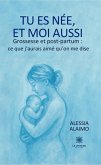 Tu es née, et moi aussi Grossesse et post-partum : ce que j'aurais aimé qu'on me dise (eBook, ePUB)