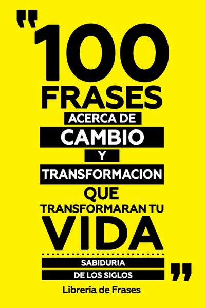 100 Frases Acerca De Cambio Y Transformacion Que Transformaran Tu Vida (eBook, ePUB)