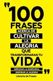 100 Frases Acerca De Cultivar La Alegria Que Transformaran Tu Vida (eBook, ePUB)
