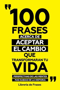 Cover 100 Frases Acerca De Aceptar El Cambio Que Transformaran Tu Vida (eBook, ePUB)