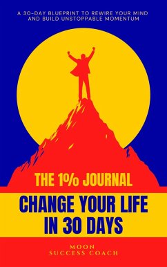 Cover The 1% Journal Change Your Life in 30 Days (eBook, ePUB)