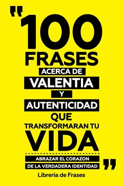 Cover 100 Frases Acerca De Valentia Y Autenticidad Que Transformaran Tu Vida (eBook, ePUB)