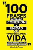 100 Frases Acerca De Conexion Y Unidad Que Transformaran Tu Vida (eBook, ePUB)