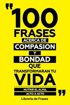 Cover 100 Frases Acerca De Compasion Y Bondad Que Transformaran Tu Vida (eBook, ePUB)