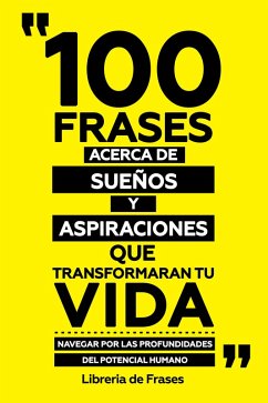 Cover 100 Frases Acerca De Sueños Y Aspiraciones Que Transformaran Tu Vida (eBook, ePUB)