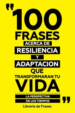 Cover 100 Frases Acerca De Resiliencia Y Adaptacion Que Transformaran Tu Vida (eBook, ePUB)