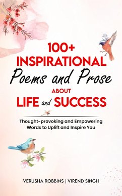 100+ Inspirational Poems and Prose About Life and Success (eBook, ePUB) - Robbins, Verusha; Singh, Virend