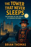 The Tower That Never Sleeps: The History of the Tower of London For Kids (eBook, ePUB)