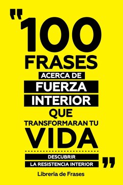 Cover 100 Frases Acerca De Fuerza Interior Que Transformaran Tu Vida (eBook, ePUB)