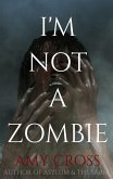 I'm Not a Zombie (eBook, ePUB) I'm Not a Zombie (eBook, ePUB)