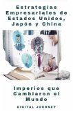Imperios que Cambiaron el Mundo: Estrategias Empresariales de Estados Unidos, Japón y China (Estrategias Sin Fronteras) (eBook, ePUB)