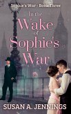 In the Wake of Sophie's War (Sophie Series, #3) (eBook, ePUB)