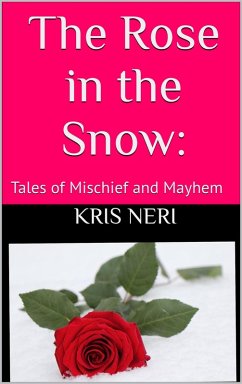 Cover The Rose in the Snow: Tales of Mischief and Mayhem (eBook, ePUB)