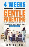 4 Weeks to Gentle Parenting: How to Calm the Chaos and Reconnect with Your Kids Even if You Only Have 15 Minutes a Day (eBook, ePUB)