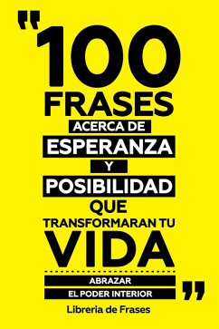 Cover 100 Frases Acerca De Esperanza Y Posibilidad Que Transformaran Tu Vida (eBook, ePUB)